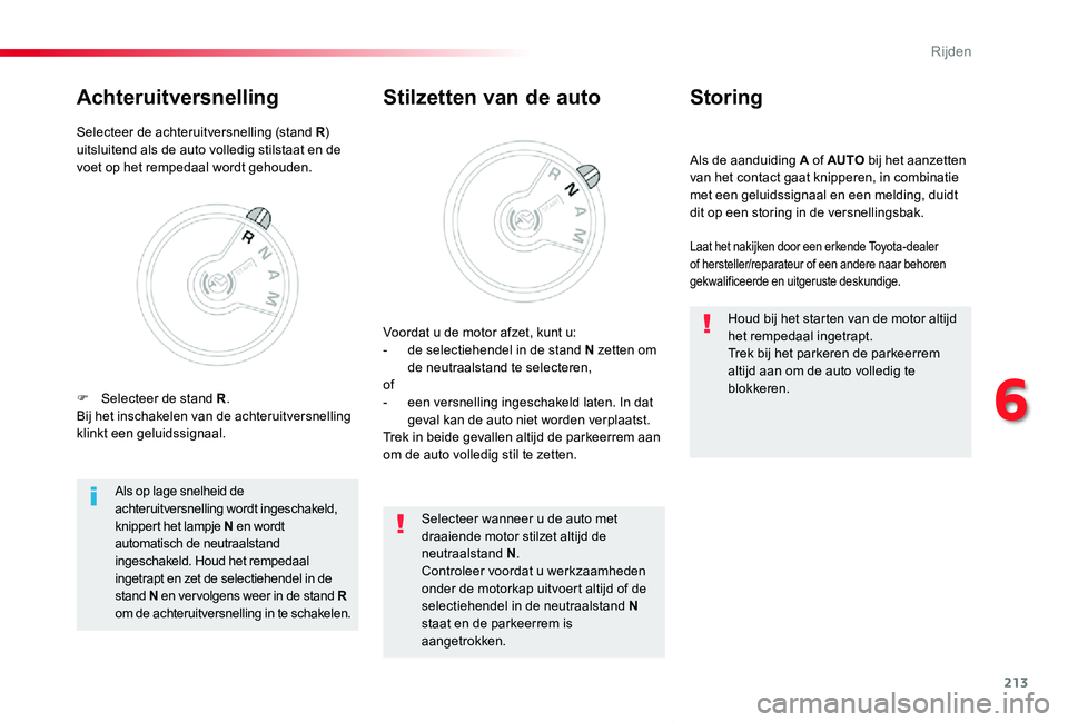TOYOTA PROACE VERSO 2019  Instructieboekje (in Dutch) 213
ProaceVerso_nl_Chap06_conduite_ed01-2019
Als de aanduiding A of AUTO bij het aanzetten van het contact gaat knipperen, in combinatie met een geluidssignaal en een melding, duidt dit op een storing