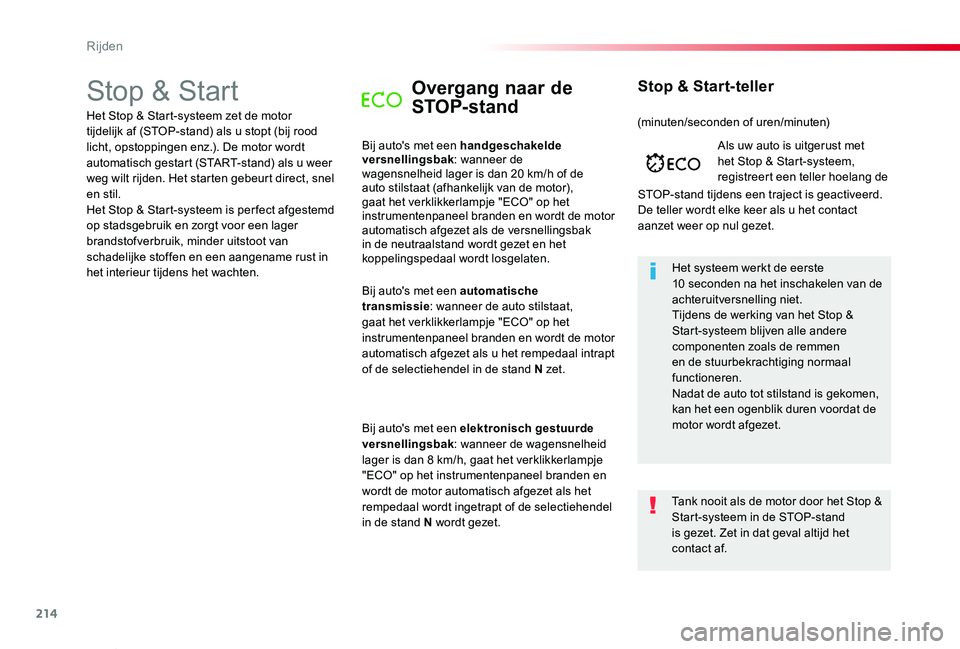 TOYOTA PROACE VERSO 2019  Instructieboekje (in Dutch) 214
ProaceVerso_nl_Chap06_conduite_ed01-2019
Stop & StartOvergang naar de 
STOP- stand
Bij auto's met een handgeschakelde versnellingsbak: wanneer de wagensnelheid lager is dan 20 km/h of de auto 