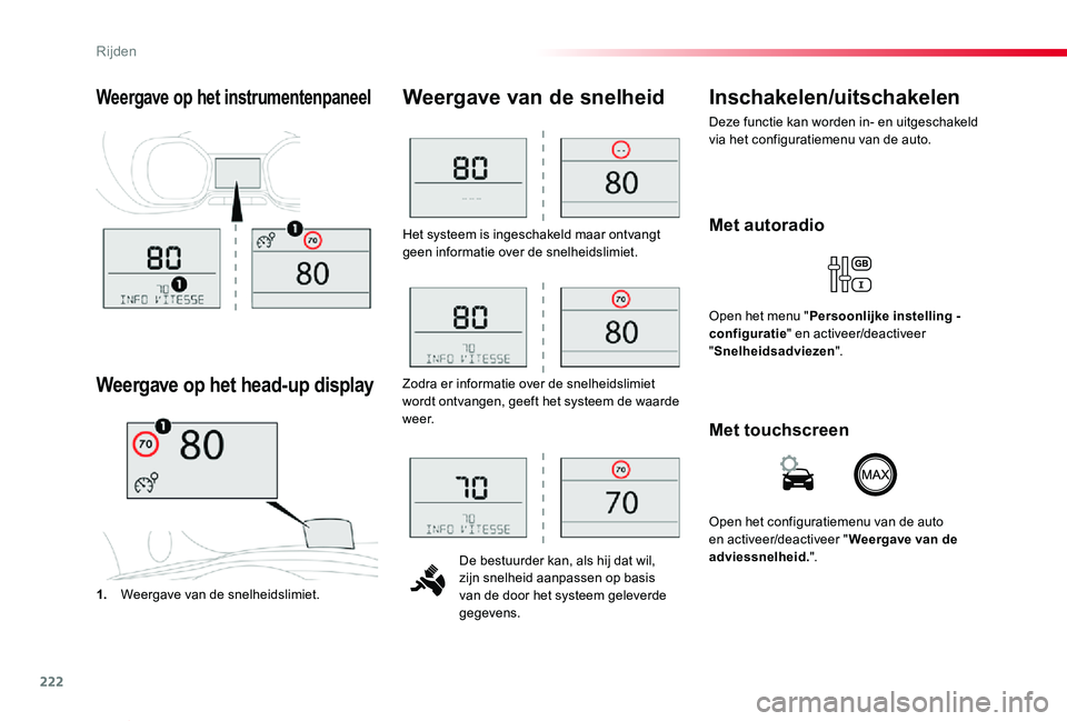 TOYOTA PROACE VERSO 2019  Instructieboekje (in Dutch) 222
ProaceVerso_nl_Chap06_conduite_ed01-2019
Het systeem is ingeschakeld maar ontvangt geen informatie over de snelheidslimiet.
De bestuurder kan, als hij dat wil, zijn snelheid aanpassen op basis van