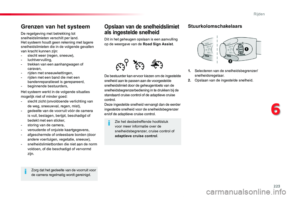 TOYOTA PROACE VERSO 2019  Instructieboekje (in Dutch) 223
ProaceVerso_nl_Chap06_conduite_ed01-2019
Opslaan van de snelheidslimiet 
als ingestelde snelheid
Dit in het geheugen opslaan is een aanvulling op de weergave van de Road Sign Assist.
De bestuurder