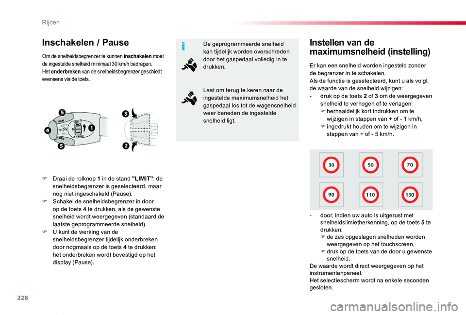 TOYOTA PROACE VERSO 2019  Instructieboekje (in Dutch) 226
ProaceVerso_nl_Chap06_conduite_ed01-2019
Inschakelen / Pause
F Draai de rolknop 1 in de stand "LIMIT": de snelheidsbegrenzer is geselecteerd, maar nog niet ingeschakeld (Pause).F Schakel d