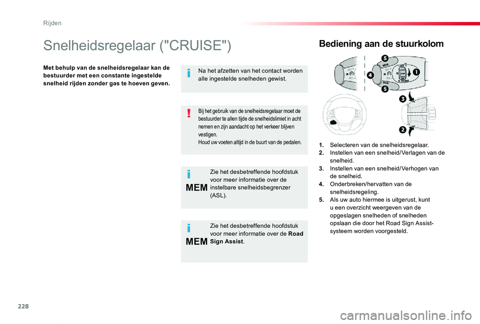 TOYOTA PROACE VERSO 2019  Instructieboekje (in Dutch) 228
MEM
MEM
ProaceVerso_nl_Chap06_conduite_ed01-2019
Snelheidsregelaar ("CRUISE")
Met behulp van de snelheidsregelaar kan de bestuurder met een constante ingestelde snelheid rijden zonder gas 