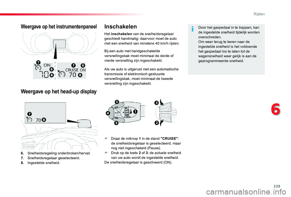 TOYOTA PROACE VERSO 2019  Instructieboekje (in Dutch) 229
ProaceVerso_nl_Chap06_conduite_ed01-2019
Bij een auto met handgeschakelde versnellingsbak moet minimaal de derde of vierde versnelling zijn ingeschakeld.
Als uw auto is uitgerust met een automatis