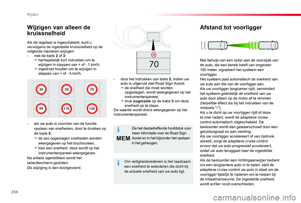 TOYOTA PROACE VERSO 2019  Instructieboekje (in Dutch) 234
MEM
ProaceVerso_nl_Chap06_conduite_ed01-2019
Als de regelaar is ingeschakeld, kunt u ver volgens de ingestelde kruissnelheid op de volgende manieren wijzigen:- met de toets 2 of 3:F herhaaldelijk 