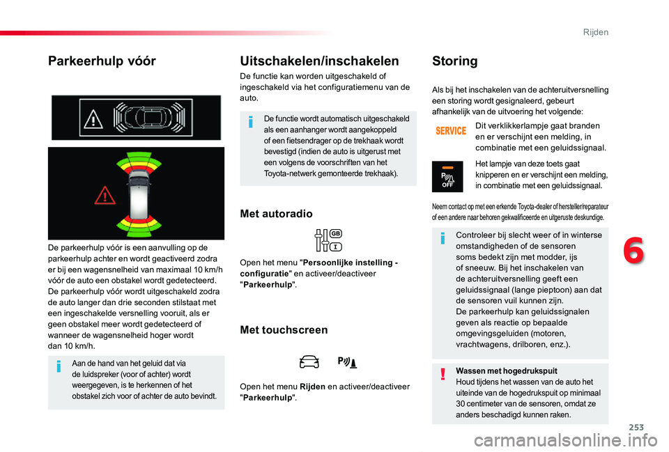 TOYOTA PROACE VERSO 2019 Instructieboekje (in Dutch) 253
ProaceVerso_nl_Chap06_conduite_ed01-2019
Parkeerhulp vóór
De parkeerhulp vóór is een aanvulling op de parkeerhulp achter en wordt geactiveerd zodra er bij een wagensnelheid van maximaal 10 km/ TOYOTA PROACE VERSO 2019 Instructieboekje (in Dutch) 253
ProaceVerso_nl_Chap06_conduite_ed01-2019
Parkeerhulp vóór
De parkeerhulp vóór is een aanvulling op de parkeerhulp achter en wordt geactiveerd zodra er bij een wagensnelheid van maximaal 10 km/