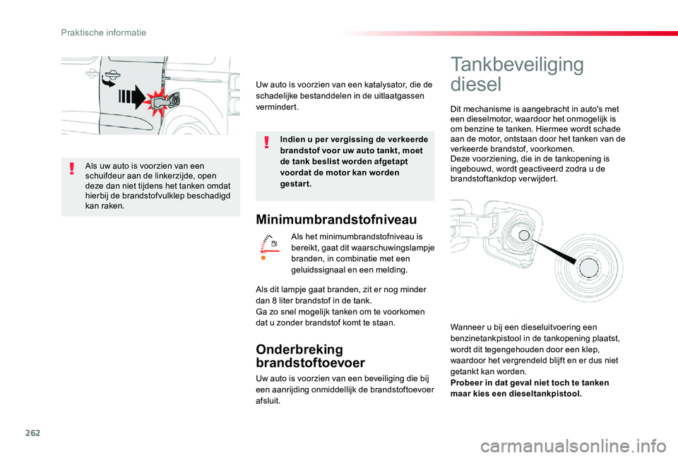 TOYOTA PROACE VERSO 2019 Instructieboekje (in Dutch) 262
Minimumbrandstofniveau
Als het minimumbrandstofniveau is bereikt, gaat dit waarschuwingslampje branden, in combinatie met een geluidssignaal en een melding.
Onderbreking
brandstoftoevoer
Uw auto TOYOTA PROACE VERSO 2019 Instructieboekje (in Dutch) 262
Minimumbrandstofniveau
Als het minimumbrandstofniveau is bereikt, gaat dit waarschuwingslampje branden, in combinatie met een geluidssignaal en een melding.
Onderbreking
brandstoftoevoer
Uw auto