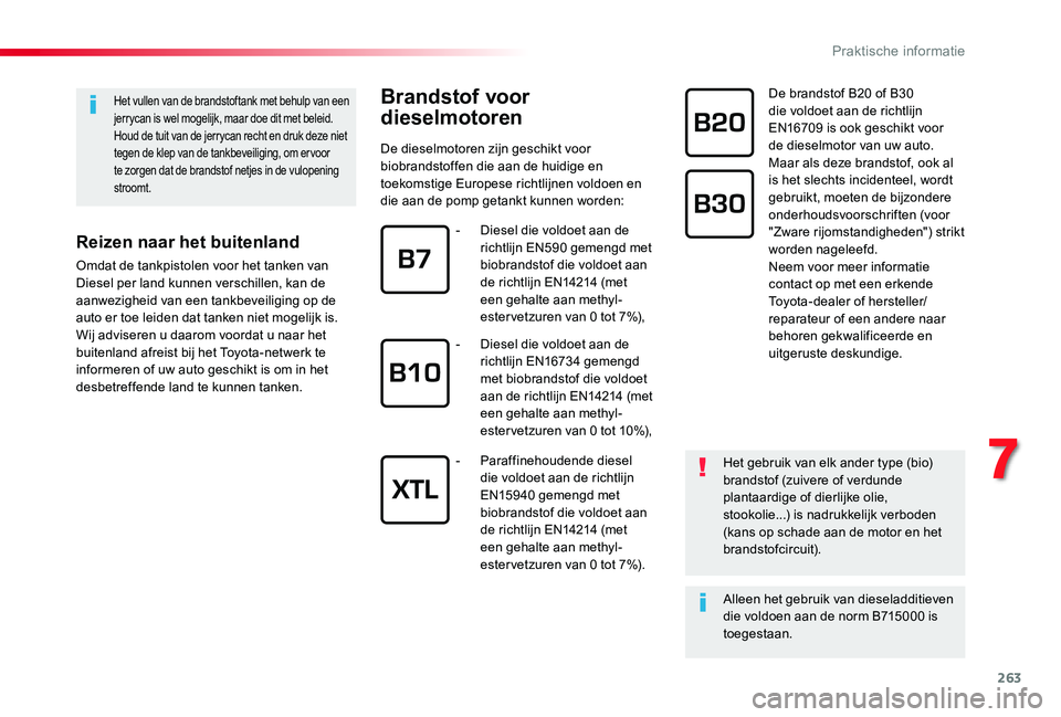 TOYOTA PROACE VERSO 2019 Instructieboekje (in Dutch) 263
Het vullen van de brandstoftank met behulp van een jerrycan is wel mogelijk, maar doe dit met beleid.Houd de tuit van de jerrycan recht en druk deze niet tegen de klep van de tankbeveiliging, om e TOYOTA PROACE VERSO 2019 Instructieboekje (in Dutch) 263
Het vullen van de brandstoftank met behulp van een jerrycan is wel mogelijk, maar doe dit met beleid.Houd de tuit van de jerrycan recht en druk deze niet tegen de klep van de tankbeveiliging, om e