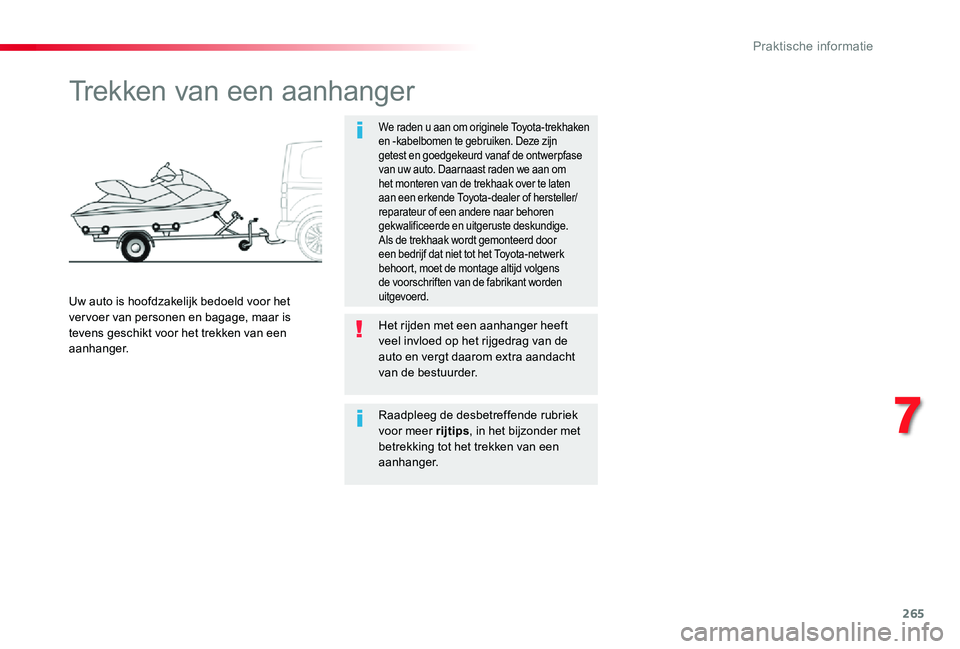 TOYOTA PROACE VERSO 2019 Instructieboekje (in Dutch) 265
Trekken van een aanhanger
We raden u aan om originele Toyota-trekhaken en -kabelbomen te gebruiken. Deze zijn getest en goedgekeurd vanaf de ontwerpfase van uw auto. Daarnaast raden we aan om het TOYOTA PROACE VERSO 2019 Instructieboekje (in Dutch) 265
Trekken van een aanhanger
We raden u aan om originele Toyota-trekhaken en -kabelbomen te gebruiken. Deze zijn getest en goedgekeurd vanaf de ontwerpfase van uw auto. Daarnaast raden we aan om het