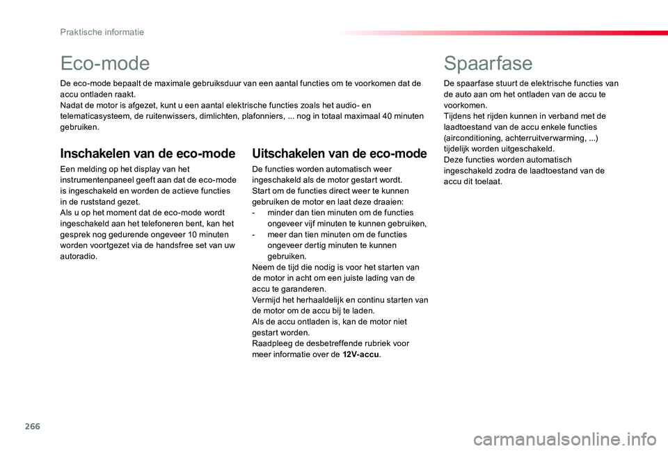 TOYOTA PROACE VERSO 2019 Instructieboekje (in Dutch) 266
Eco-mode
De eco-mode bepaalt de maximale gebruiksduur van een aantal functies om te voorkomen dat de accu ontladen raakt.Nadat de motor is afgezet, kunt u een aantal elektrische functies zoals het TOYOTA PROACE VERSO 2019 Instructieboekje (in Dutch) 266
Eco-mode
De eco-mode bepaalt de maximale gebruiksduur van een aantal functies om te voorkomen dat de accu ontladen raakt.Nadat de motor is afgezet, kunt u een aantal elektrische functies zoals het