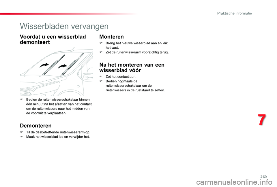 TOYOTA PROACE VERSO 2019 Instructieboekje (in Dutch) 269
Wisserbladen vervangen
Voordat u een wisserblad
demonteert
Demonteren
F Til de desbetreffende ruitenwisserarm op.F Maak het wisserblad los en verwijder het.
Monteren
F Breng het nieuwe wisserblad TOYOTA PROACE VERSO 2019 Instructieboekje (in Dutch) 269
Wisserbladen vervangen
Voordat u een wisserblad
demonteert
Demonteren
F Til de desbetreffende ruitenwisserarm op.F Maak het wisserblad los en verwijder het.
Monteren
F Breng het nieuwe wisserblad