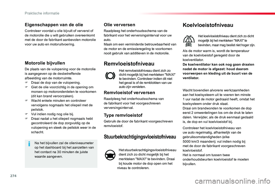 TOYOTA PROACE VERSO 2019  Instructieboekje (in Dutch) 274
Eigenschappen van de olie
Controleer voordat u olie bijvult of ver verst of de motorolie die u wilt gebruiken overeenkomt met de door de fabrikant aanbevolen motorolie voor uw auto en motoruitvoer
