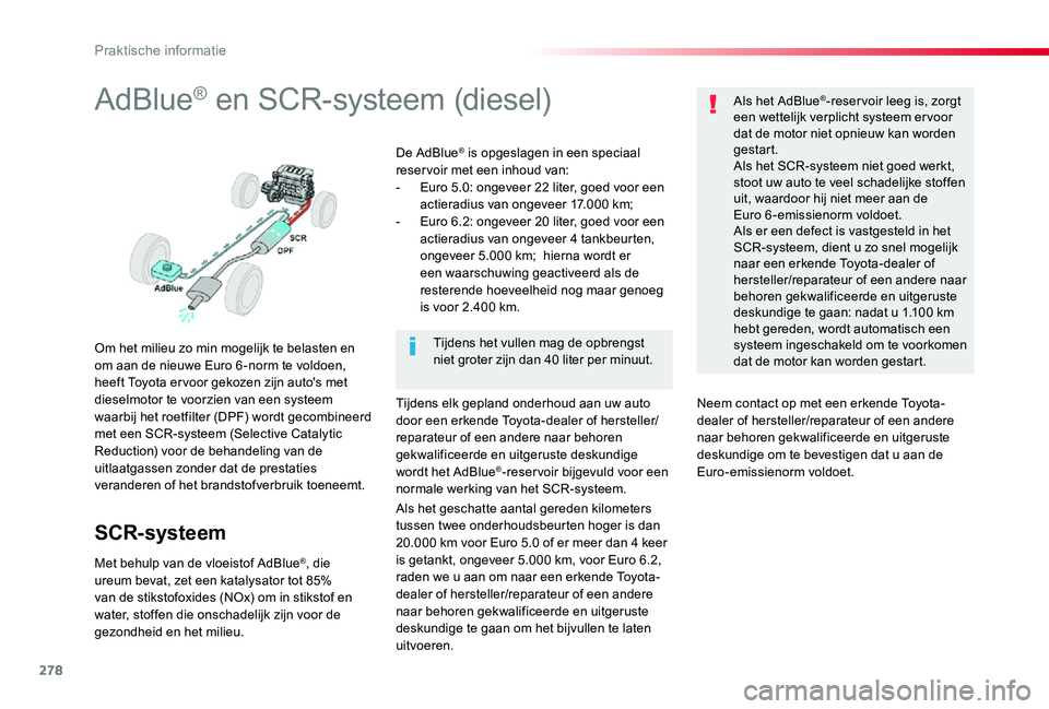 TOYOTA PROACE VERSO 2019  Instructieboekje (in Dutch) 278
AdBlue® en SCR-systeem (diesel)
Om het milieu zo min mogelijk te belasten en om aan de nieuwe Euro 6 -norm te voldoen, heeft Toyota er voor gekozen zijn auto's met dieselmotor te voorzien van