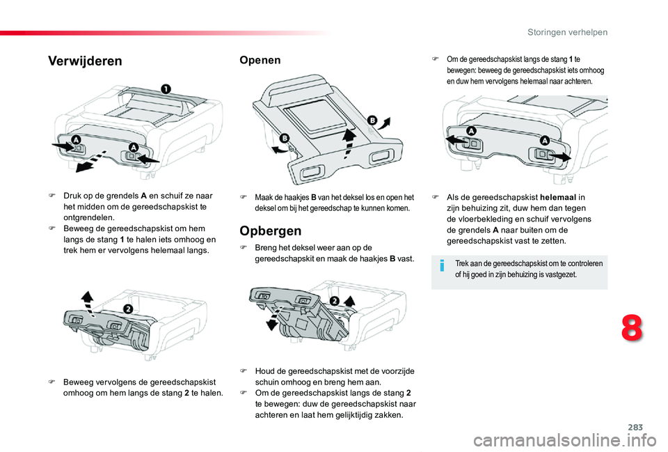 TOYOTA PROACE VERSO 2019 Instructieboekje (in Dutch) 283
ProaceVerso_nl_Chap08_En-cas-de-panne_ed01-2019
Opbergen
F Druk op de grendels A en schuif ze naar het midden om de gereedschapskist te ontgrendelen.F Beweeg de gereedschapskist om hem langs de st TOYOTA PROACE VERSO 2019 Instructieboekje (in Dutch) 283
ProaceVerso_nl_Chap08_En-cas-de-panne_ed01-2019
Opbergen
F Druk op de grendels A en schuif ze naar het midden om de gereedschapskist te ontgrendelen.F Beweeg de gereedschapskist om hem langs de st