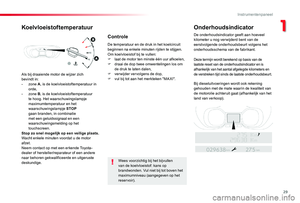 TOYOTA PROACE VERSO 2019 Instructieboekje (in Dutch) 29
ProaceVerso_nl_Chap01_instruments-de-bord_ed01-2019
Als bij draaiende motor de wijzer zich
bevindt in:- zone A, is de koelvloeistoftemperatuur in orde,- zone B, is de koelvloeistoftemperatuur te h TOYOTA PROACE VERSO 2019 Instructieboekje (in Dutch) 29
ProaceVerso_nl_Chap01_instruments-de-bord_ed01-2019
Als bij draaiende motor de wijzer zich
bevindt in:- zone A, is de koelvloeistoftemperatuur in orde,- zone B, is de koelvloeistoftemperatuur te h