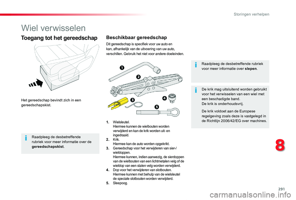 TOYOTA PROACE VERSO 2019 Instructieboekje (in Dutch) 291
ProaceVerso_nl_Chap08_En-cas-de-panne_ed01-2019
Wiel verwisselen
Het gereedschap bevindt zich in een gereedschapskist.
Toegang tot het gereedschap
1. Wielsleutel. Hiermee kunnen de wielbouten word TOYOTA PROACE VERSO 2019 Instructieboekje (in Dutch) 291
ProaceVerso_nl_Chap08_En-cas-de-panne_ed01-2019
Wiel verwisselen
Het gereedschap bevindt zich in een gereedschapskist.
Toegang tot het gereedschap
1. Wielsleutel. Hiermee kunnen de wielbouten word