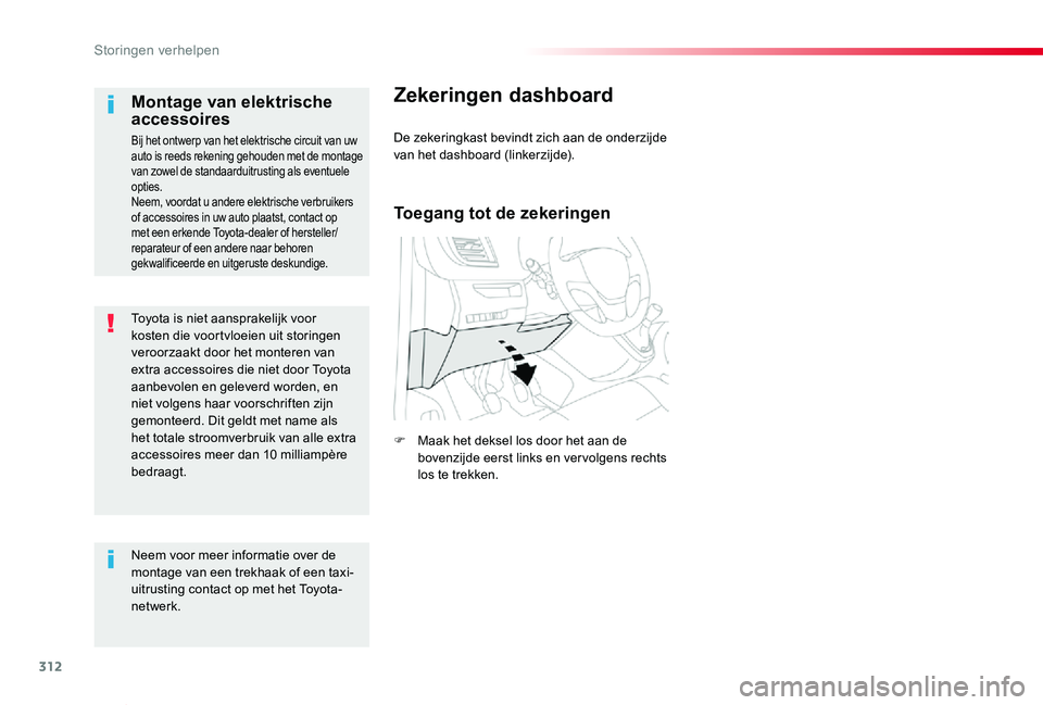 TOYOTA PROACE VERSO 2019 Instructieboekje (in Dutch) 312
ProaceVerso_nl_Chap08_En-cas-de-panne_ed01-2019
Toyota is niet aansprakelijk voor kosten die voortvloeien uit storingen veroorzaakt door het monteren van extra accessoires die niet door Toyota aan TOYOTA PROACE VERSO 2019 Instructieboekje (in Dutch) 312
ProaceVerso_nl_Chap08_En-cas-de-panne_ed01-2019
Toyota is niet aansprakelijk voor kosten die voortvloeien uit storingen veroorzaakt door het monteren van extra accessoires die niet door Toyota aan