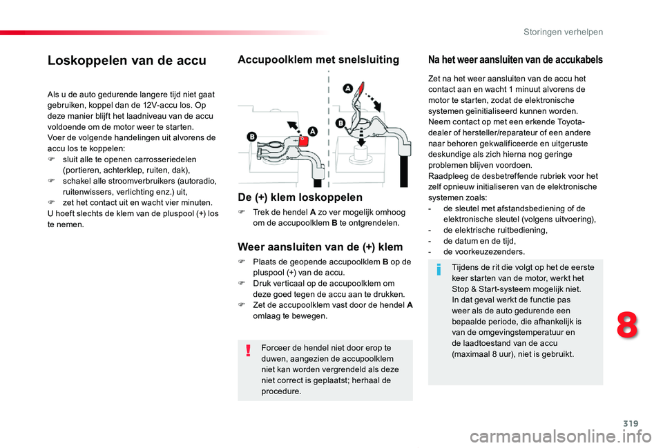 TOYOTA PROACE VERSO 2019 Instructieboekje (in Dutch) 319
ProaceVerso_nl_Chap08_En-cas-de-panne_ed01-2019
Forceer de hendel niet door erop te duwen, aangezien de accupoolklem niet kan worden vergrendeld als deze niet correct is geplaatst; herhaal de proc TOYOTA PROACE VERSO 2019 Instructieboekje (in Dutch) 319
ProaceVerso_nl_Chap08_En-cas-de-panne_ed01-2019
Forceer de hendel niet door erop te duwen, aangezien de accupoolklem niet kan worden vergrendeld als deze niet correct is geplaatst; herhaal de proc