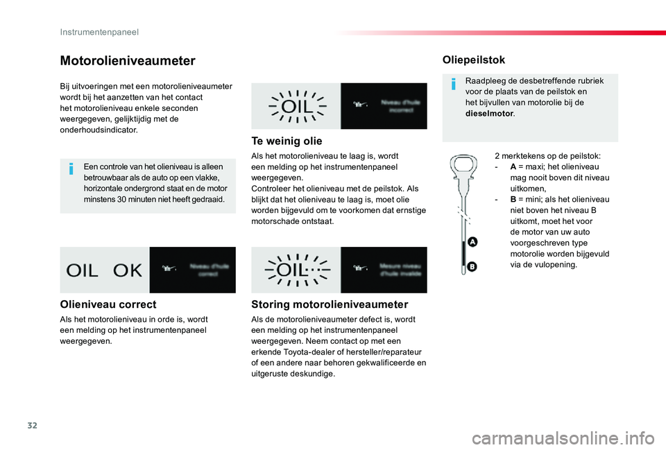TOYOTA PROACE VERSO 2019 Instructieboekje (in Dutch) 32
ProaceVerso_nl_Chap01_instruments-de-bord_ed01-2019
Motorolieniveaumeter
Bij uitvoeringen met een motorolieniveaumeter wordt bij het aanzetten van het contact het motorolieniveau enkele seconden we TOYOTA PROACE VERSO 2019 Instructieboekje (in Dutch) 32
ProaceVerso_nl_Chap01_instruments-de-bord_ed01-2019
Motorolieniveaumeter
Bij uitvoeringen met een motorolieniveaumeter wordt bij het aanzetten van het contact het motorolieniveau enkele seconden we