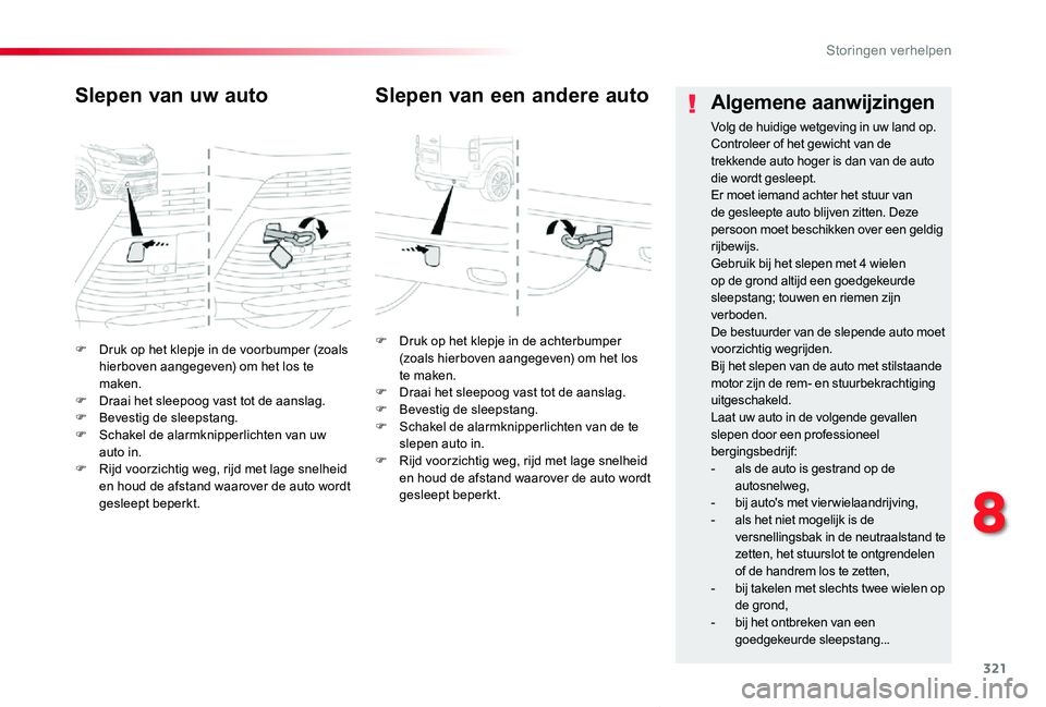 TOYOTA PROACE VERSO 2019  Instructieboekje (in Dutch) 321
ProaceVerso_nl_Chap08_En-cas-de-panne_ed01-2019
F Druk op het klepje in de voorbumper (zoals hierboven aangegeven) om het los te maken.F Draai het sleepoog vast tot de aanslag.F Bevestig de sleeps