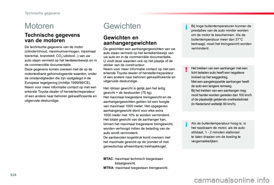 TOYOTA PROACE VERSO 2019  Instructieboekje (in Dutch) 324
ProaceVerso_nl_Chap09_caracteristiques-techniques_ed01-2019
Motoren
Technische gegevens  
van de motoren
De technische gegevens van de motor (cilinderinhoud, maximumvermogen, maximaal toerental, b