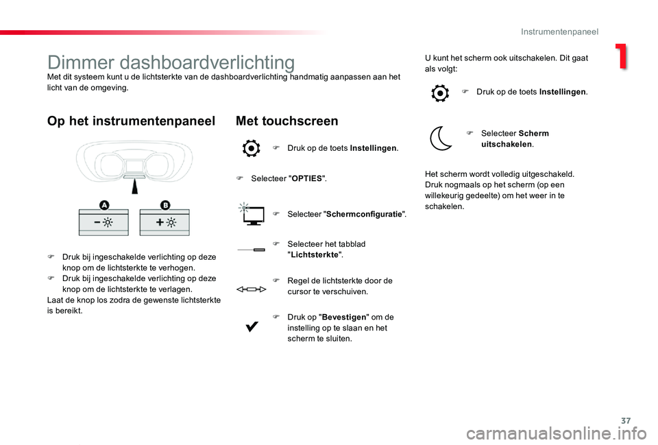 TOYOTA PROACE VERSO 2019 Instructieboekje (in Dutch) 37
ProaceVerso_nl_Chap01_instruments-de-bord_ed01-2019
Dimmer dashboardverlichtingMet dit systeem kunt u de lichtsterkte van de dashboardverlichting handmatig aanpassen aan het licht van de omgeving.
TOYOTA PROACE VERSO 2019 Instructieboekje (in Dutch) 37
ProaceVerso_nl_Chap01_instruments-de-bord_ed01-2019
Dimmer dashboardverlichtingMet dit systeem kunt u de lichtsterkte van de dashboardverlichting handmatig aanpassen aan het licht van de omgeving.