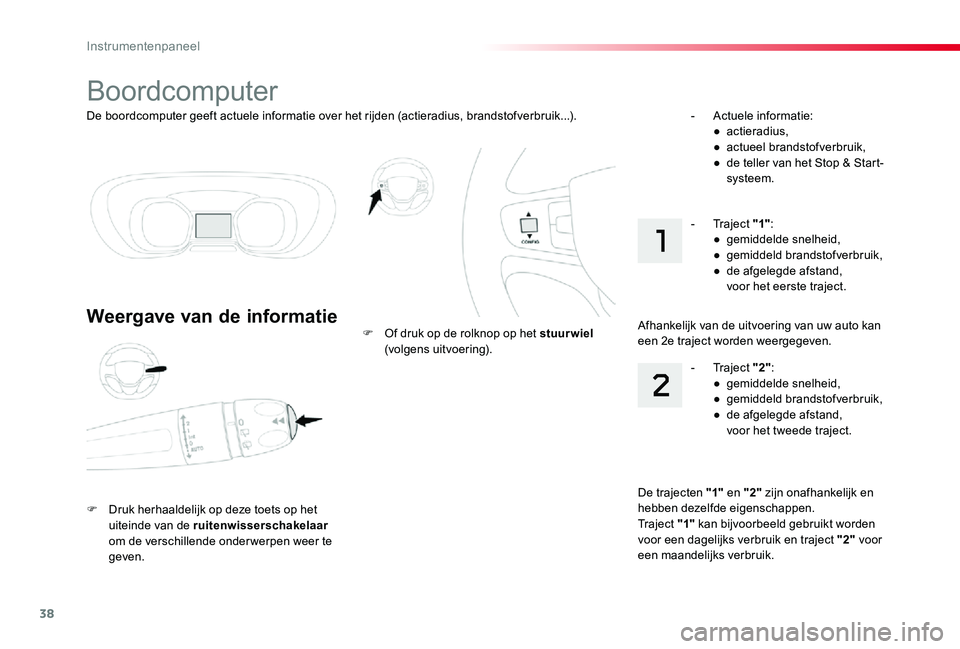 TOYOTA PROACE VERSO 2019 Instructieboekje (in Dutch) 38
ProaceVerso_nl_Chap01_instruments-de-bord_ed01-2019
De boordcomputer geeft actuele informatie over het rijden (actieradius, brandstofverbruik...).
Boordcomputer
Weergave van de informatie
F Druk he TOYOTA PROACE VERSO 2019 Instructieboekje (in Dutch) 38
ProaceVerso_nl_Chap01_instruments-de-bord_ed01-2019
De boordcomputer geeft actuele informatie over het rijden (actieradius, brandstofverbruik...).
Boordcomputer
Weergave van de informatie
F Druk he
