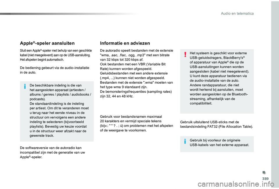 TOYOTA PROACE VERSO 2019 Instructieboekje (in Dutch) 389
ProaceVerso_nl_Chap10b_NAC-1_ed01-2019
Apple®-speler aansluiten
Sluit een Apple®-speler met behulp van een geschikte kabel (niet meegeleverd) aan op de USB-aansluiting.Het afspelen begint automa TOYOTA PROACE VERSO 2019 Instructieboekje (in Dutch) 389
ProaceVerso_nl_Chap10b_NAC-1_ed01-2019
Apple®-speler aansluiten
Sluit een Apple®-speler met behulp van een geschikte kabel (niet meegeleverd) aan op de USB-aansluiting.Het afspelen begint automa