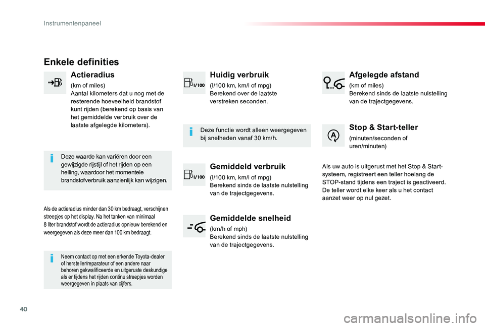 TOYOTA PROACE VERSO 2019 Instructieboekje (in Dutch) 40
ProaceVerso_nl_Chap01_instruments-de-bord_ed01-2019
Enkele definities
Actieradius
(km of miles)Aantal kilometers dat u nog met de resterende hoeveelheid brandstof kunt rijden (berekend op basis van TOYOTA PROACE VERSO 2019 Instructieboekje (in Dutch) 40
ProaceVerso_nl_Chap01_instruments-de-bord_ed01-2019
Enkele definities
Actieradius
(km of miles)Aantal kilometers dat u nog met de resterende hoeveelheid brandstof kunt rijden (berekend op basis van