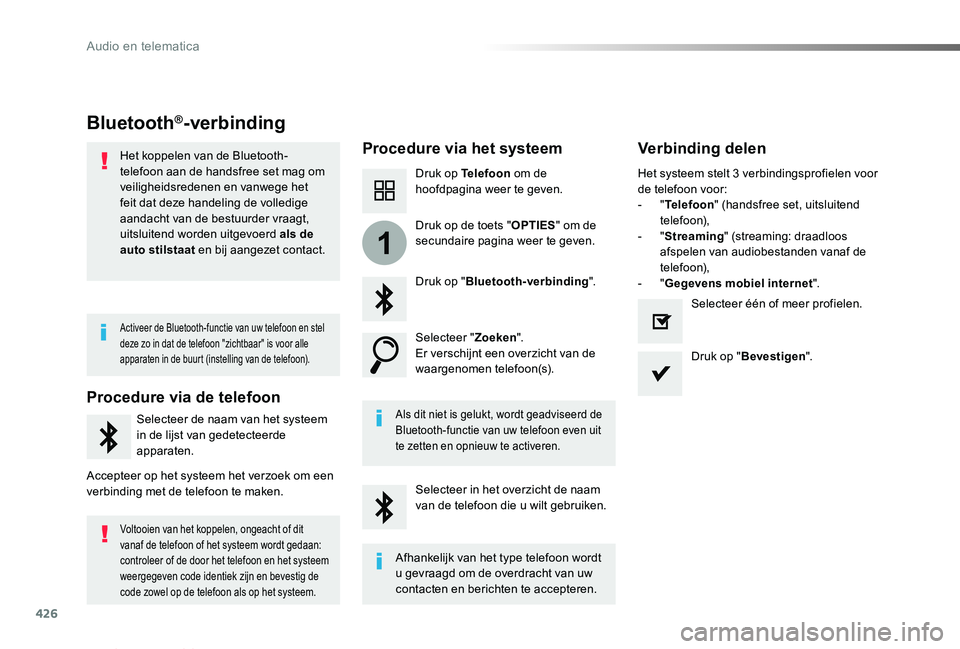 TOYOTA PROACE VERSO 2019 Instructieboekje (in Dutch) 426
1
ProaceVerso_nl_Chap10c_RCC-1_ed01-2019
Bluetooth®-verbinding
Procedure via het systeemVerbinding delen
Druk op Telefoon om de hoofdpagina weer te geven.
Druk op "Bluetooth-verbinding".
TOYOTA PROACE VERSO 2019 Instructieboekje (in Dutch) 426
1
ProaceVerso_nl_Chap10c_RCC-1_ed01-2019
Bluetooth®-verbinding
Procedure via het systeemVerbinding delen
Druk op Telefoon om de hoofdpagina weer te geven.
Druk op "Bluetooth-verbinding".
