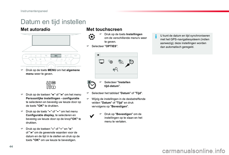 TOYOTA PROACE VERSO 2019 Instructieboekje (in Dutch) 44
Met touchscreen
Datum en tijd instellen
F Selecteer "Instellen tijd-datum".
F Druk op de toets Instellingen om de verschillende menu's weer te geven.
F Wijzig de instellingen in de des TOYOTA PROACE VERSO 2019 Instructieboekje (in Dutch) 44
Met touchscreen
Datum en tijd instellen
F Selecteer "Instellen tijd-datum".
F Druk op de toets Instellingen om de verschillende menu's weer te geven.
F Wijzig de instellingen in de des