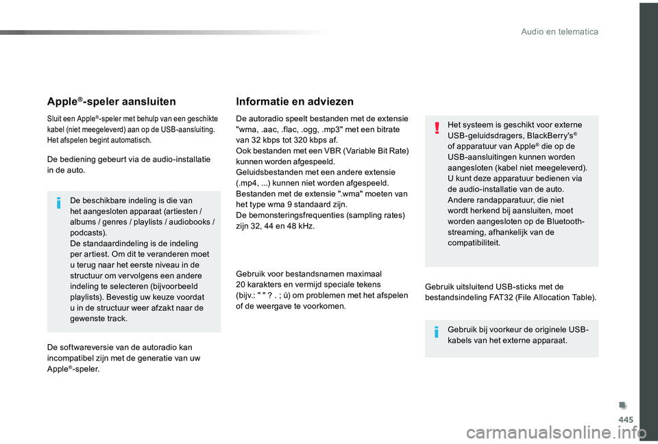 TOYOTA PROACE VERSO 2019  Instructieboekje (in Dutch) 445
ProaceVerso_nl_Chap10c_RCC-1_ed01-2019
Apple®-speler aansluiten
Sluit een Apple®-speler met behulp van een geschikte kabel (niet meegeleverd) aan op de USB-aansluiting.Het afspelen begint automa
