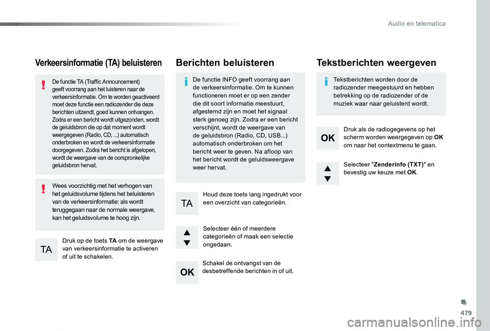TOYOTA PROACE VERSO 2019 Instructieboekje (in Dutch) 479
ProaceVerso_nl_Chap10d_RD6_ed01-2019
Verkeersinformatie (TA) beluisteren
Druk op de toets TA om de weergave van verkeersinformatie te activeren of uit te schakelen.
De functie TA (Traffic Announce TOYOTA PROACE VERSO 2019 Instructieboekje (in Dutch) 479
ProaceVerso_nl_Chap10d_RD6_ed01-2019
Verkeersinformatie (TA) beluisteren
Druk op de toets TA om de weergave van verkeersinformatie te activeren of uit te schakelen.
De functie TA (Traffic Announce