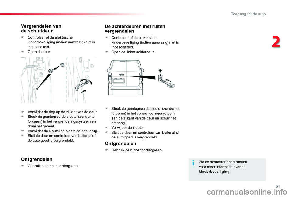 TOYOTA PROACE VERSO 2019 Instructieboekje (in Dutch) 61
ProaceVerso_nl_Chap02_ouvertures_ed01-2019
Zie de desbetreffende rubriek voor meer informatie over de kinderbeveiliging.
Vergrendelen van de schuifdeur
F Controleer of de elektrische kinderbeveili TOYOTA PROACE VERSO 2019 Instructieboekje (in Dutch) 61
ProaceVerso_nl_Chap02_ouvertures_ed01-2019
Zie de desbetreffende rubriek voor meer informatie over de kinderbeveiliging.
Vergrendelen van de schuifdeur
F Controleer of de elektrische kinderbeveili