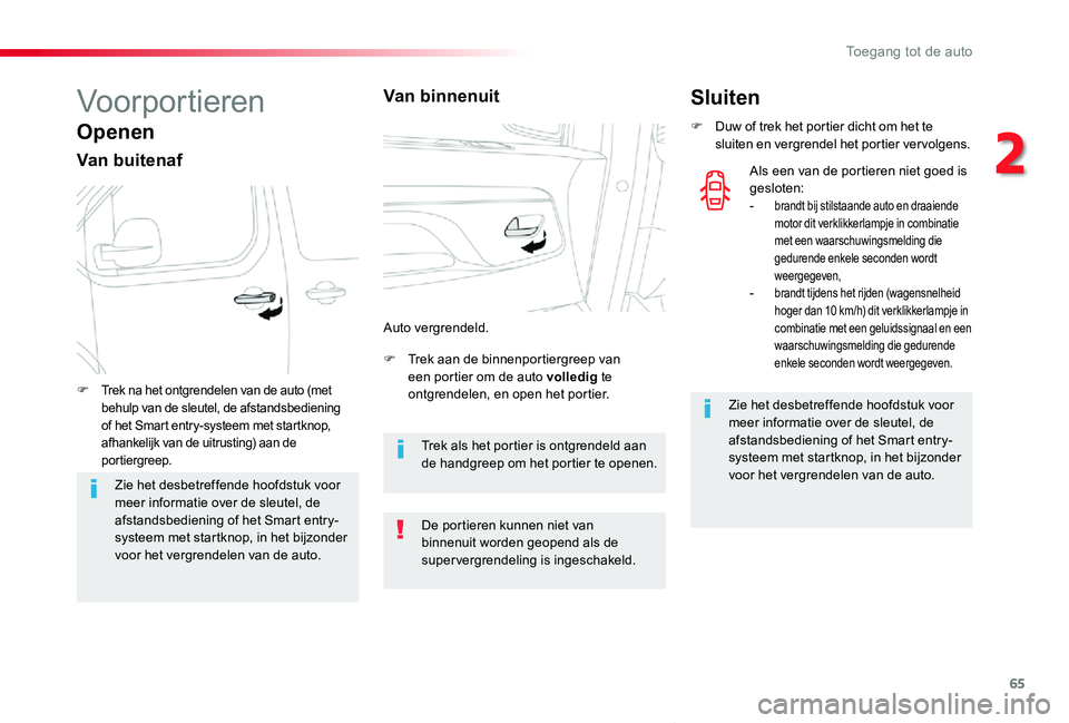 TOYOTA PROACE VERSO 2019 Instructieboekje (in Dutch) 65
ProaceVerso_nl_Chap02_ouvertures_ed01-2019
Voorportieren
Openen
Van buitenaf
F Trek aan de binnenportiergreep van een portier om de auto volledig te ontgrendelen, en open het portier.F Trek na het TOYOTA PROACE VERSO 2019 Instructieboekje (in Dutch) 65
ProaceVerso_nl_Chap02_ouvertures_ed01-2019
Voorportieren
Openen
Van buitenaf
F Trek aan de binnenportiergreep van een portier om de auto volledig te ontgrendelen, en open het portier.F Trek na het