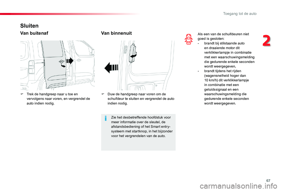 TOYOTA PROACE VERSO 2019 Instructieboekje (in Dutch) 67
ProaceVerso_nl_Chap02_ouvertures_ed01-2019
Als een van de schuifdeuren niet goed is gesloten:- brandt bij stilstaande auto en draaiende motor dit verklikkerlampje in combinatie met een waarschuwing TOYOTA PROACE VERSO 2019 Instructieboekje (in Dutch) 67
ProaceVerso_nl_Chap02_ouvertures_ed01-2019
Als een van de schuifdeuren niet goed is gesloten:- brandt bij stilstaande auto en draaiende motor dit verklikkerlampje in combinatie met een waarschuwing