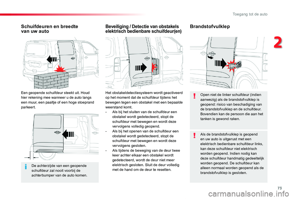 TOYOTA PROACE VERSO 2019 Instructieboekje (in Dutch) 73
ProaceVerso_nl_Chap02_ouvertures_ed01-2019
De achterzijde van een geopende schuifdeur zal nooit voorbij de achterbumper van de auto komen.
Schuifdeuren en breedte van uw auto
Een geopende schuifde TOYOTA PROACE VERSO 2019 Instructieboekje (in Dutch) 73
ProaceVerso_nl_Chap02_ouvertures_ed01-2019
De achterzijde van een geopende schuifdeur zal nooit voorbij de achterbumper van de auto komen.
Schuifdeuren en breedte van uw auto
Een geopende schuifde