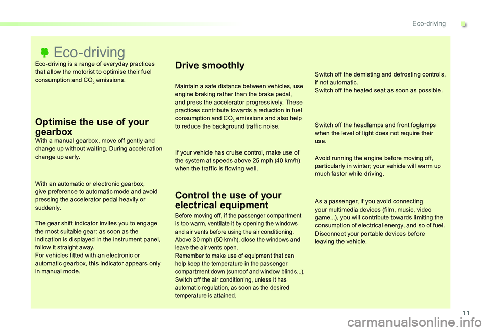 TOYOTA PROACE VERSO 2020  Owners Manual 11
Eco-driving is a range of everyday practices that allow the motorist to optimise their fuel consumption and CO2 emissions.
Eco- driving
Optimise the use of your 
gearboxWith a manual gearbox, move 