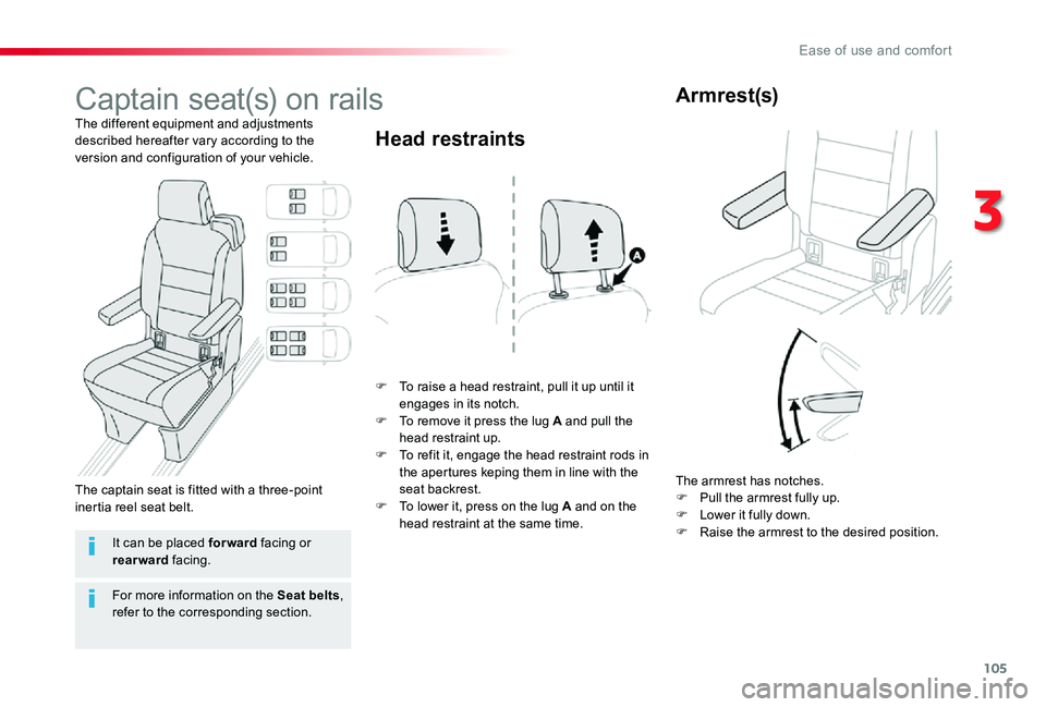 TOYOTA PROACE VERSO 2020  Owners Manual 105
Captain seat(s) on rails
The different equipment and adjustments described hereafter vary according to the version and configuration of your vehicle.
F To raise a head restraint, pull it up until 