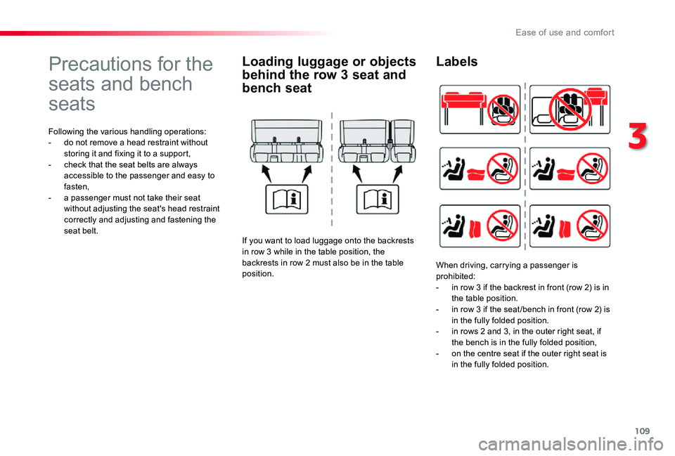 TOYOTA PROACE VERSO 2020  Owners Manual 109
Precautions for the 
seats and bench 
seats
Following the various handling operations:- do not remove a head restraint without storing it and fixing it to a support,- check that the seat belts are
