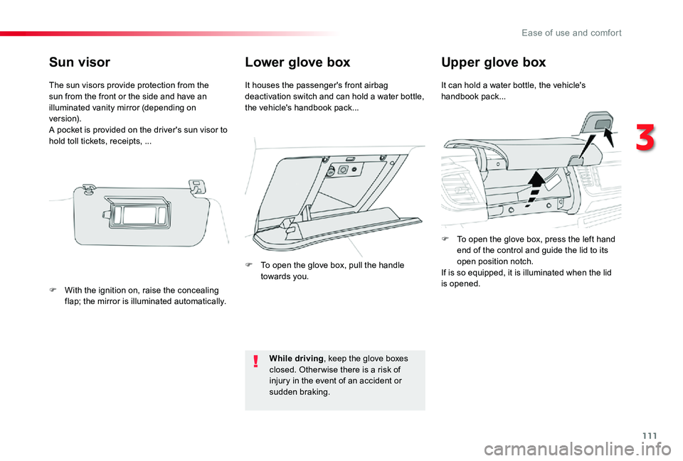 TOYOTA PROACE VERSO 2020  Owners Manual 111
Lower glove boxUpper glove box
It can hold a water bottle, the vehicle's handbook pack...It houses the passenger's front airbag deactivation switch and can hold a water bottle, the vehicle