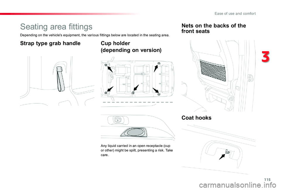 TOYOTA PROACE VERSO 2020  Owners Manual 115
Seating area fittings
Depending on the vehicle's equipment, the various fittings below are located in the seating area.
Strap type grab handleCup holder
(depending on version)
Any liquid carri