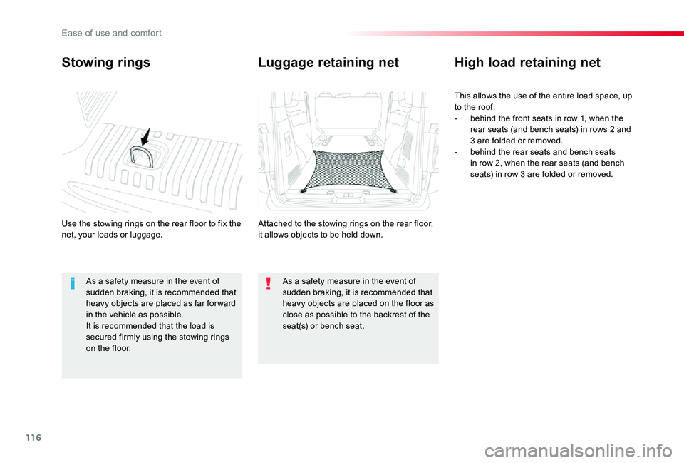TOYOTA PROACE VERSO 2020  Owners Manual 116
Stowing rings
Use the stowing rings on the rear floor to fix the net, your loads or luggage.
High load retaining net
This allows the use of the entire load space, up to the roof:- behind the front