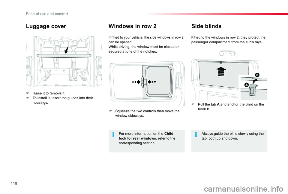 TOYOTA PROACE VERSO 2020  Owners Manual 118
Luggage cover
F Raise it to remove it.F To install it, insert the guides into their housings.
If fitted to your vehicle, the side windows in row 2 can be opened.While driving, the window must be c