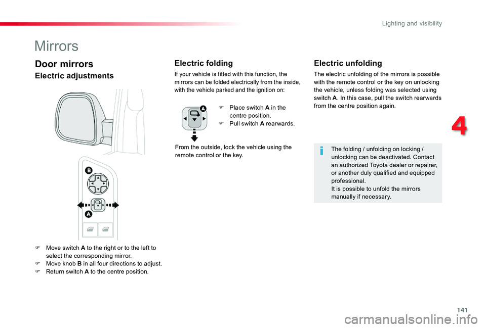 TOYOTA PROACE VERSO 2020 Owners Manual 141
F Move switch A to the right or to the left to select the corresponding mirror.F Move knob B in all four directions to adjust.F Return switch A to the centre position.
Electric unfolding
The elect TOYOTA PROACE VERSO 2020 Owners Manual 141
F Move switch A to the right or to the left to select the corresponding mirror.F Move knob B in all four directions to adjust.F Return switch A to the centre position.
Electric unfolding
The elect