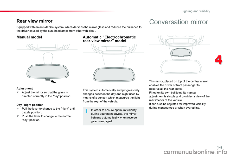 TOYOTA PROACE VERSO 2020 User Guide 143
Rear view mirror
Equipped with an anti-dazzle system, which darkens the mirror glass and reduces the nuisance to the driver caused by the sun, headlamps from other vehicles...
Manual model
Adjustm