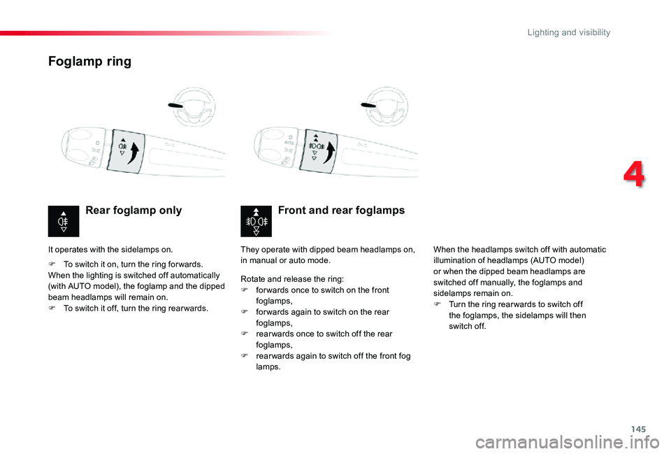 TOYOTA PROACE VERSO 2020 User Guide 145
Foglamp ring
Front and rear foglampsRear foglamp only
F To switch it on, turn the ring for wards.When the lighting is switched off automatically (with AUTO model), the foglamp and the dipped beam 