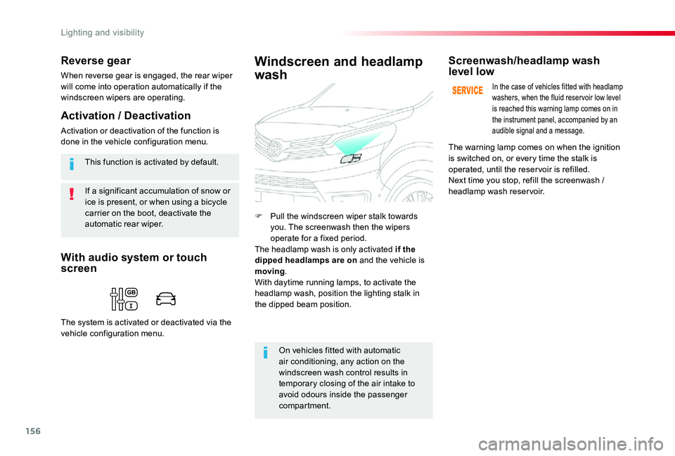 TOYOTA PROACE VERSO 2020 User Guide 156
If a significant accumulation of snow or ice is present, or when using a bicycle carrier on the boot, deactivate the automatic rear wiper.
This function is activated by default.
Reverse gear
When 