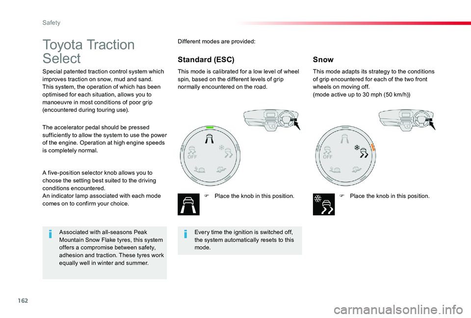 TOYOTA PROACE VERSO 2020 Owners Manual 162
To y o t a Tr a c t i o n
Select
Special patented traction control system which improves traction on snow, mud and sand.This system, the operation of which has been optimised for each situation TOYOTA PROACE VERSO 2020 Owners Manual 162
To y o t a Tr a c t i o n
Select
Special patented traction control system which improves traction on snow, mud and sand.This system, the operation of which has been optimised for each situation