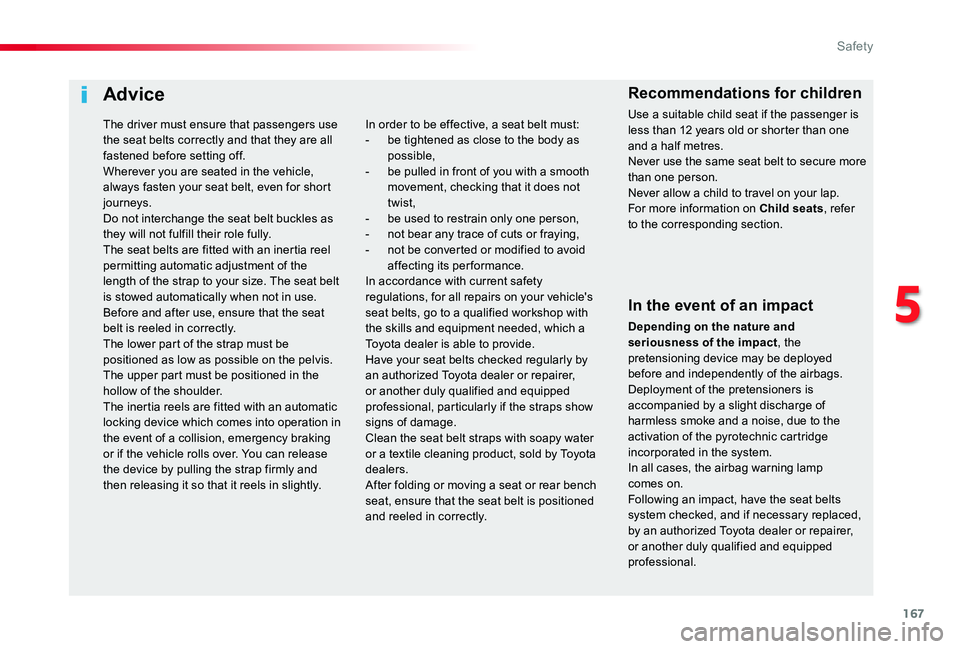 TOYOTA PROACE VERSO 2020 Owners Manual 167
Advice
In the event of an impact
Depending on the nature and seriousness of the impact, the pretensioning device may be deployed before and independently of the airbags. Deployment of the pretensi TOYOTA PROACE VERSO 2020 Owners Manual 167
Advice
In the event of an impact
Depending on the nature and seriousness of the impact, the pretensioning device may be deployed before and independently of the airbags. Deployment of the pretensi