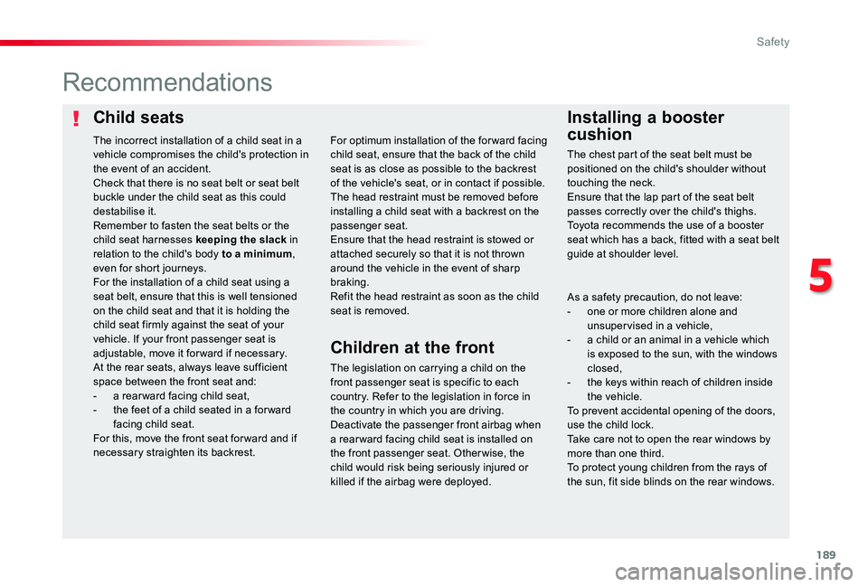 TOYOTA PROACE VERSO 2020 Owners Manual 189
Child seatsInstalling a booster
cushion
Recommendations
The legislation on carrying a child on the front passenger seat is specific to each country. Refer to the legislation in force in the count TOYOTA PROACE VERSO 2020 Owners Manual 189
Child seatsInstalling a booster
cushion
Recommendations
The legislation on carrying a child on the front passenger seat is specific to each country. Refer to the legislation in force in the count